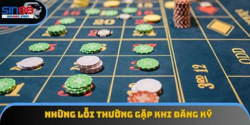 Những lỗi thường gặp khi đăng ký Sin88 và cách khắc phục