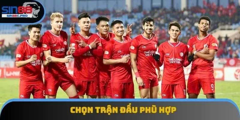 Lựa chọn chơi những trận đấu phù hợp Lựa chọn chơi những trận đấu phù hợp