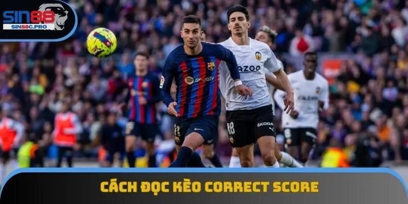 Cách đọc kèo Correct Score chuẩn chuyên gia Cách đọc kèo Correct Score chuẩn chuyên gia