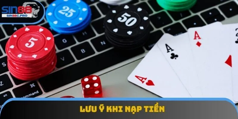 Lưu ý khi nạp tiền Sin88 dành cho tất cả thành viên