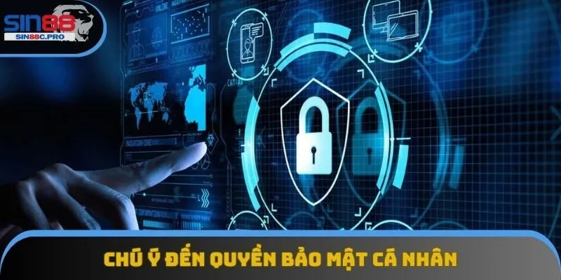 Chú ý đến quyền bảo mật cá nhân