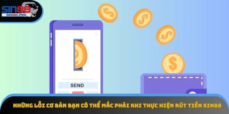 Những lỗi cơ bản bạn có thể mắc phải khi thực hiện rút tiền Sin88